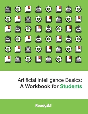 Artificial Intelligence Basics: a Workbook for Students by Readyai