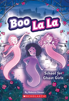 Boo La La: School for Ghost Girls: Volume 1 by Gómez, Rebecca