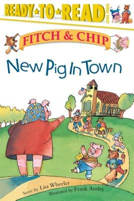 New Pig in Town, 1: Ready-To-Read Level 3 by Ansley, Frank