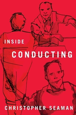 Inside Conducting by Seaman, Christopher