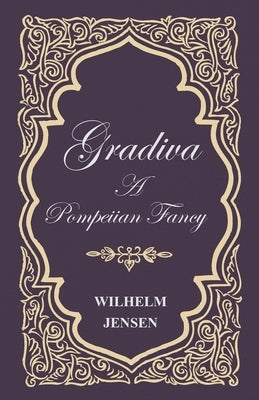 Gradiva - A Pompeiian Fancy by Jensen, Wilhelm