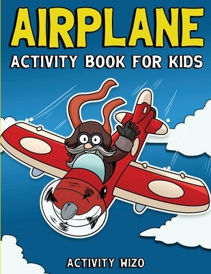 Airplane Activity Book For Kids: Coloring, Dot to Dot, Mazes, and More for Ages 4-8 by Wizo, Activity