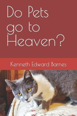 Do Pets go to Heaven? by Barnes, Kenneth Edward