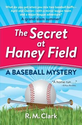 The Secret at Haney Field: A Baseball Mystery by Clark, R. M.