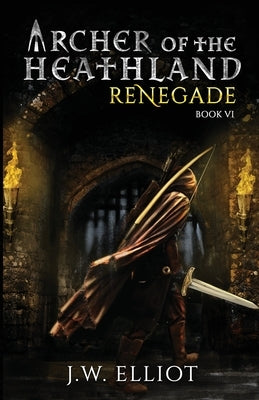 Archer of the Heathland: Renegade by Elliot, J. W.