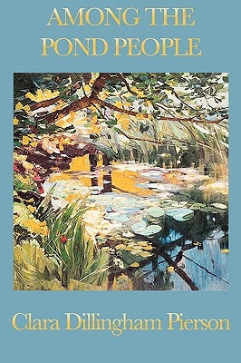 Among the Pond People by Dillingham Pierson, Clara