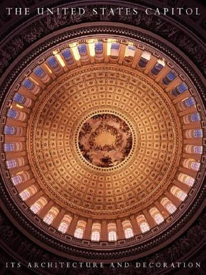 The United States Capitol: Its Architecture and Decoration by Reed, Henry Hope