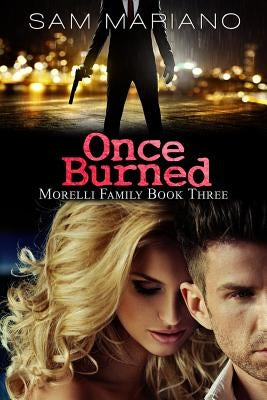 Once Burned (Morelli Family, #3) by Mariano, Sam