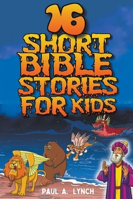 16 Short Bible Stories For Kids by Lynch, Paul A.