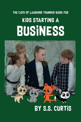 Guide for Kids Starting a Business by Curtis, S. S.