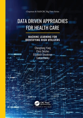 Data-Driven Approaches for Health Care: Machine Learning for Identifying High Utilizers by Yang, Chengliang