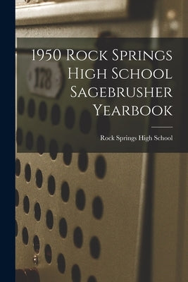 1950 Rock Springs High School Sagebrusher Yearbook by Rock Springs High School