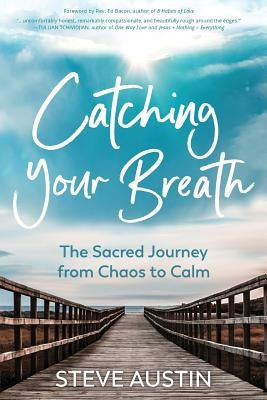 Catching Your Breath: The Sacred Journey from Chaos to Calm by Robinson, Sarah J.