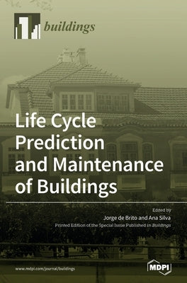 Life Cycle Prediction and Maintenance of Buildings by De Brito, Jorge