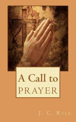 A Call to Prayer by Ryle, J. C.