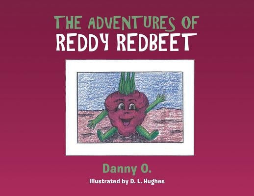 The Adventures of Reddy Redbeet by O, Danny