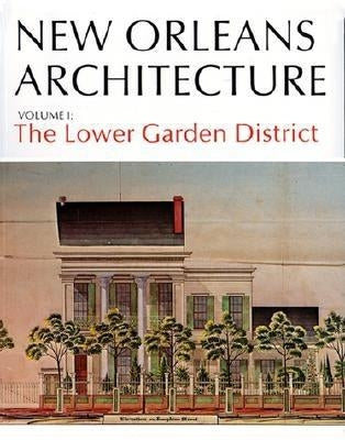 New Orleans Arch Vol I: The Lower Garden District by Wilson, Samuel