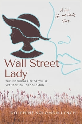 Wall Street Lady: The Inspiring Life of Willie Vernece Joyner Solomon by Lynch, Dolphine