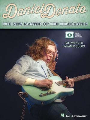 Daniel Donato: The New Master of the Telecaster: Pathways to Dynamic Solos [With CD (Audio)] by Donato, Daniel