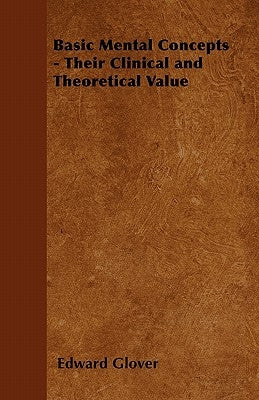 Basic Mental Concepts - Their Clinical and Theoretical Value by Glover, Edward