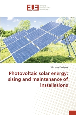 Photovoltaic solar energy: sising and maintenance of installations by Omboua, Alphonse