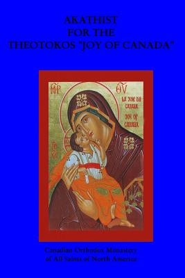 Akathist For The Theotokos, Joy of Canada by Puhalo, Lazar