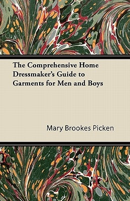 The Comprehensive Home Dressmaker's Guide to Garments for Men and Boys by Picken, Mary Brookes