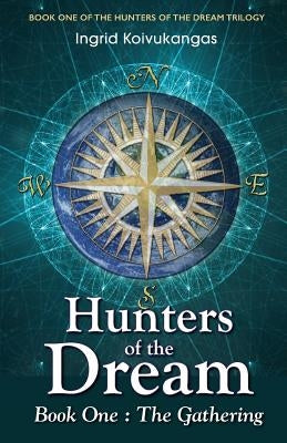 Hunters of the Dream, Book One: The Gathering by Koivukangas, Ingrid