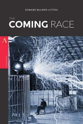 The Coming Race: or, Vril, the Power of the Coming Race by Bulwer-Lytton, Edward