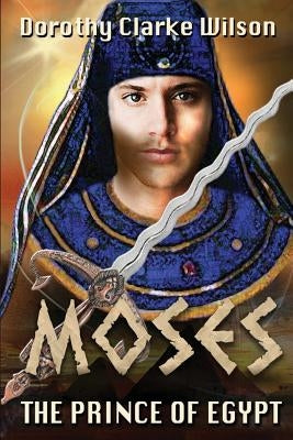 Moses, The Prince of Egypt by Wilson, Dorothy Clarke