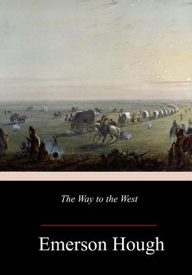 The Way to the West by Hough, Emerson