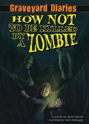 How Not to Be Killed by a Zombie: Book 3 by Specter, Baron