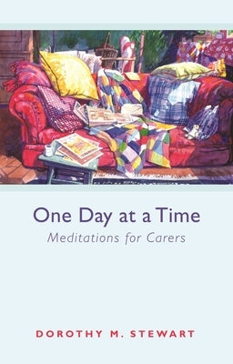 One Day at a Time: Meditations for Carers by Stewart, Dorothy M.