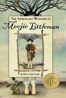 The Improbable Wonders of Moojie Littleman by Gregory, Robin