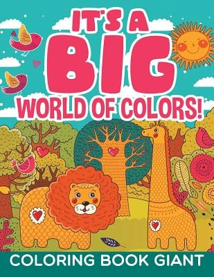 It's a Big World of Colors!: Coloring Book Giant by Jupiter Kids