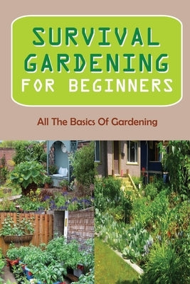 Survival Gardening For Beginners: All The Basics Of Gardening: : Herb Gardens by Peatross, Candelaria