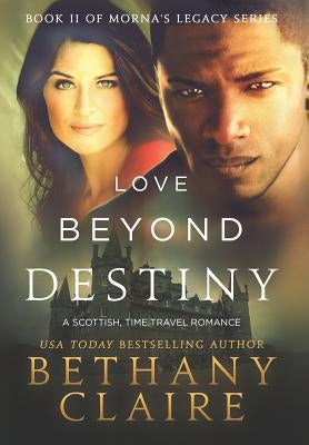 Love Beyond Destiny: A Scottish, Time Travel Romance by Claire, Bethany