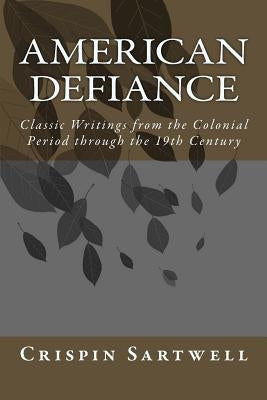 American Defiance: Classic Writings from the Colonial Period through the 19th Century by Woolman, John