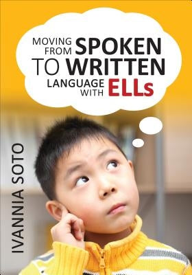 Moving from Spoken to Written Language with Ells by Soto, Ivannia