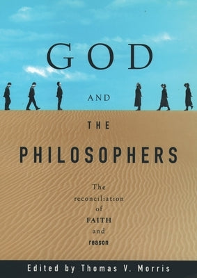 God and the Philosophers: The Reconciliation of Faith and Reason by Morris, Thomas V.