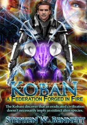 Koban: A Federation Forged in Fire by Bennett, Stephen W.