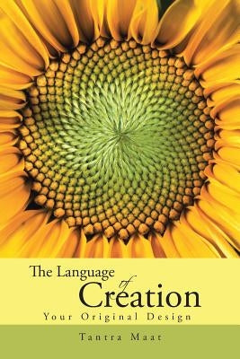 The Language of Creation.: Your Original Design. by Maat, Tantra