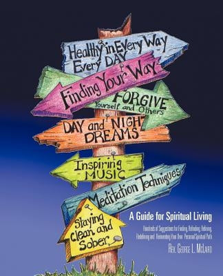 A Guide for Spiritual Living: Hundreds of Suggestions for Finding, Refinding, Refining, Redefining and Reinventing Your Own Personal Spiritual Path by McLaird, George L.