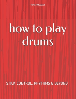 How To Play Drums: Rhythms, drum fills and beyond by Kafadar, Elif Nazl&#305;