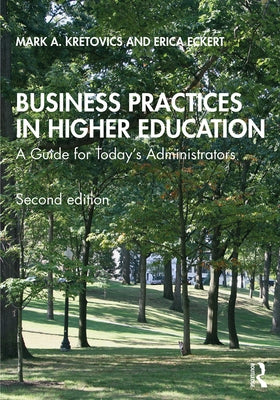 Business Practices in Higher Education: A Guide for Today's Administrators by Kretovics, Mark A.