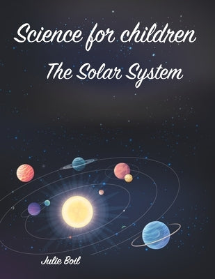 Science for children: The Solar System by Boil, Julie