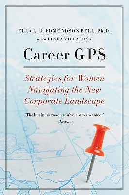Career GPS: Strategies for Women Navigating the New Corporate Landscape by Bell, Ella L. J.