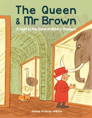 The Queen & MR Brown: A Night in the Natural History Museum by Wilkins, James Francis