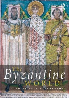 The Byzantine World by Stephenson, Paul