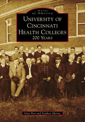 University of Cincinnati Health Colleges: 200 Years by Pasi, Gino